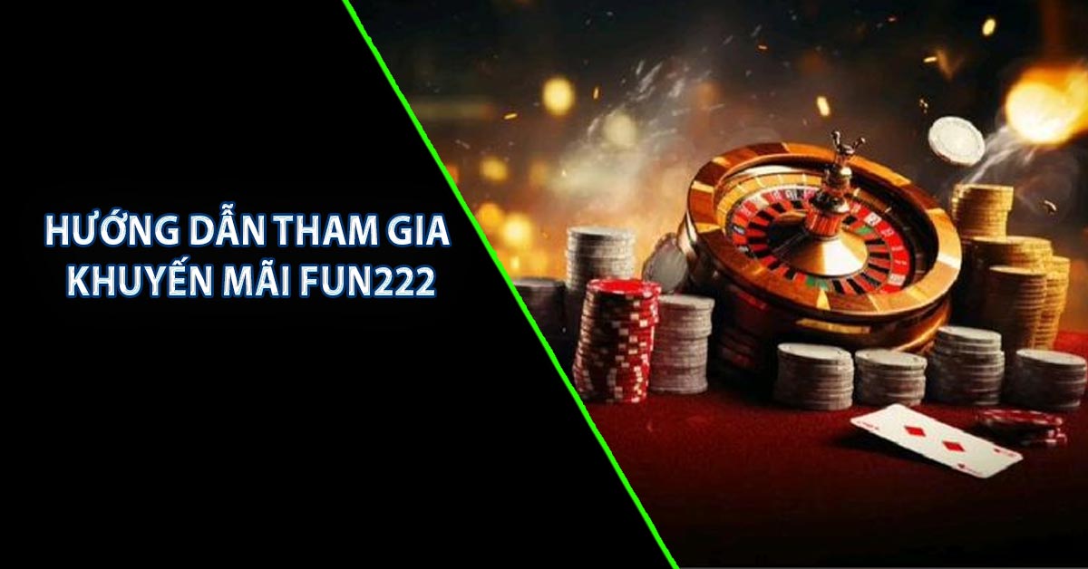 Hướng dẫn tham gia khuyến mãi FUN222