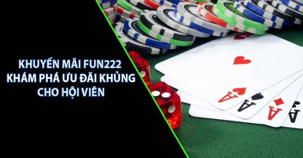 Khuyến Mãi FUN222 – Khám Phá Ưu Đãi Khủng Cho Hội Viên